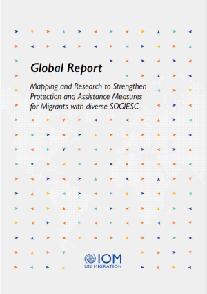 Global Report: Mapping and Research to Strengthen Protection and Assistance Measures for Migrants with Diverse SOGIESC