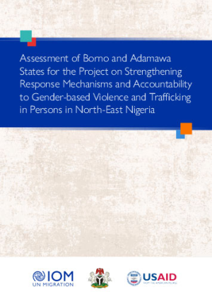 Assessment of Borno and Adamawa States for the Project on Strengthening Response Mechanisms and Accountability to Gender-Based Violence and Trafficking in Persons in North-East Nigeria