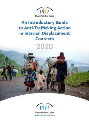 An Introductory Guide to Anti-Trafficking Action in Internal Displacement Contexts: 2020
