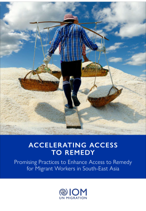Accelerating Access to Remedy: Promising Practices to Enhance Access to Remedy for Migrant Workers in South-East Asia