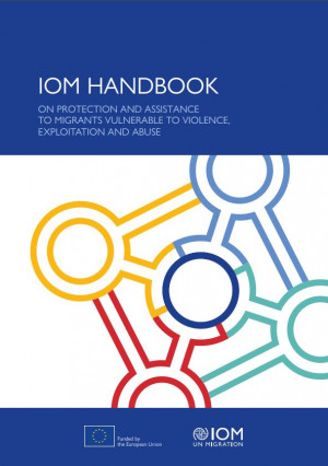 Cover: IOM Handbook on Protection and Assistance to Migrants Vulnerable to Violence, Exploitation and Abuse