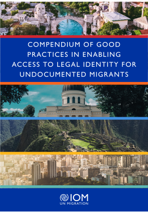 2023, International Organization for Migration (IOM), Compendium of good practices in enabling access to legal identity for undocumented migrants