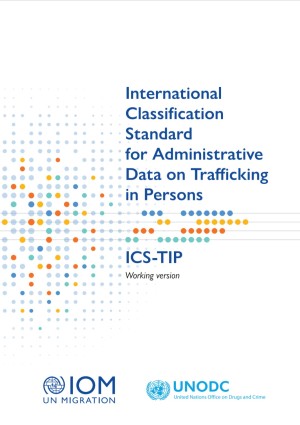 2023, IOM, UNODC, International Classification Standard for Administrative Data on Trafficking in Persons (ICS-TIP)